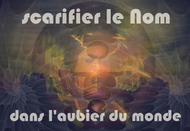 7-1. Scarifier le Nom dans l'aubier du monde 2